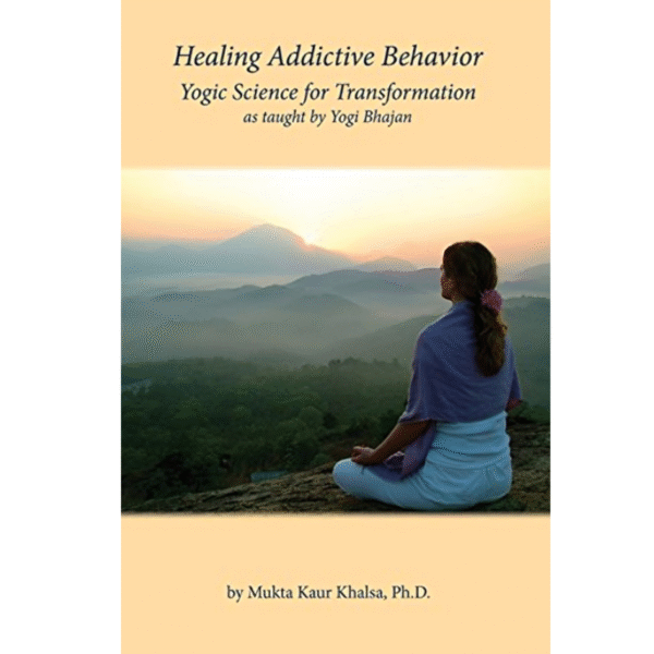 Healing Addictive Behavior: Yogic Science for Transformation